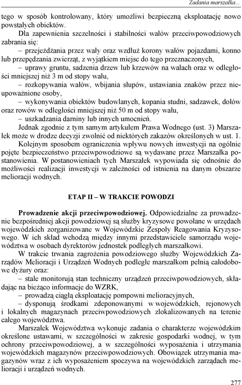 tego przeznaczonych, uprawy gruntu, sadzenia drzew lub krzewów na wałach oraz w odległości mniejszej niż 3 m od stopy wału, rozkopywania wałów, wbijania słupów, ustawiania znaków przez nieupoważnione