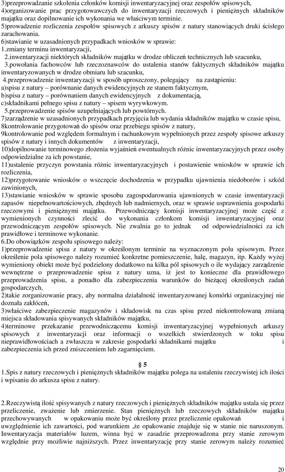 6)stawianie w uzasadnionych przypadkach wniosków w sprawie: 1.zmiany terminu inwentaryzacji, 2.inwentaryzacji niektórych składników majtku w drodze oblicze technicznych lub szacunku, 3.