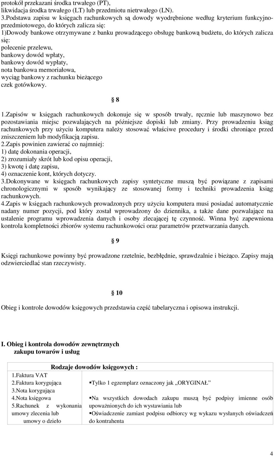 których zalicza si: polecenie przelewu, bankowy dowód wpłaty, bankowy dowód wypłaty, nota bankowa memoriałowa, wycig bankowy z rachunku biecego czek gotówkowy. 8 1.