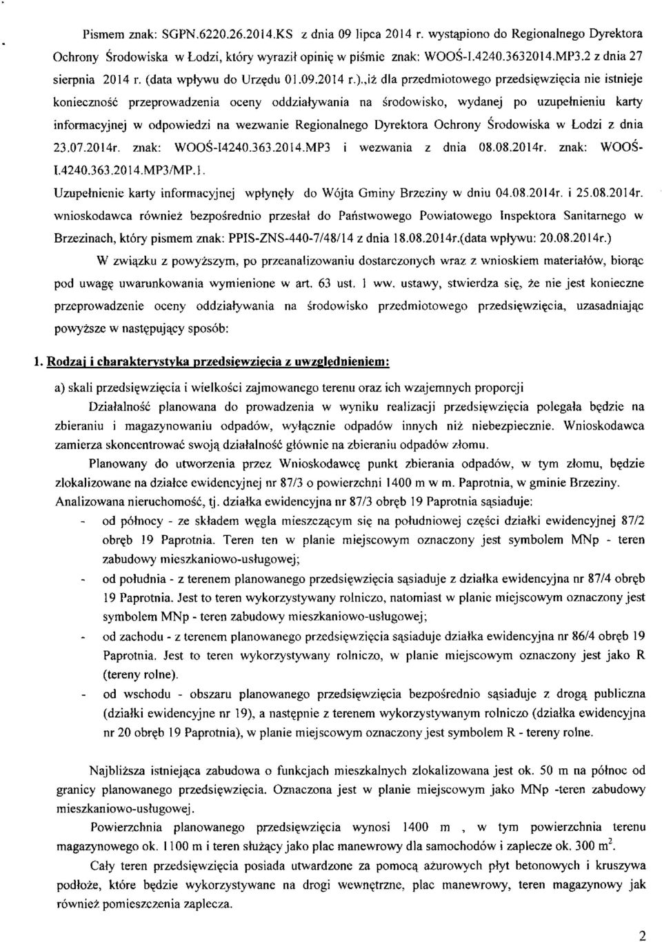 ,iż dla przedmiotowego przedsięwzięcia nie istnieje konieczność przeprowadzenia oceny oddziaływania na środowisko, wydanej po uzupełnieniu karty informacyjnej w odpowiedzi na wezwanie Regionalnego