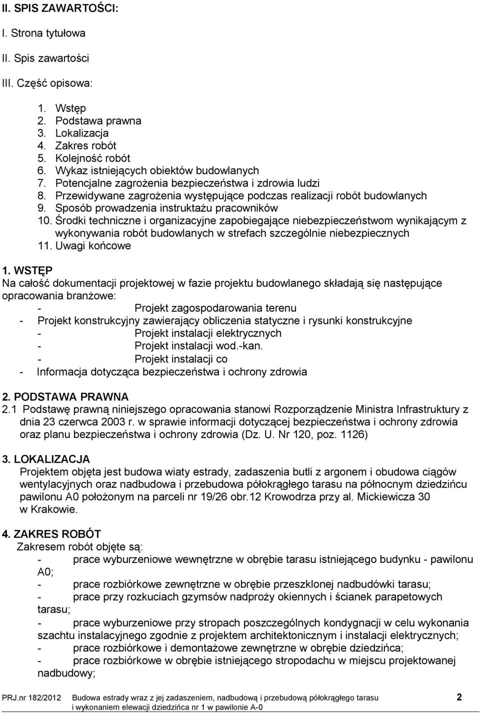 Sposób prowadzenia instruktażu pracowników 10. Środki techniczne i organizacyjne zapobiegające niebezpieczeństwom wynikającym z wykonywania robót budowlanych w strefach szczególnie niebezpiecznych 11.