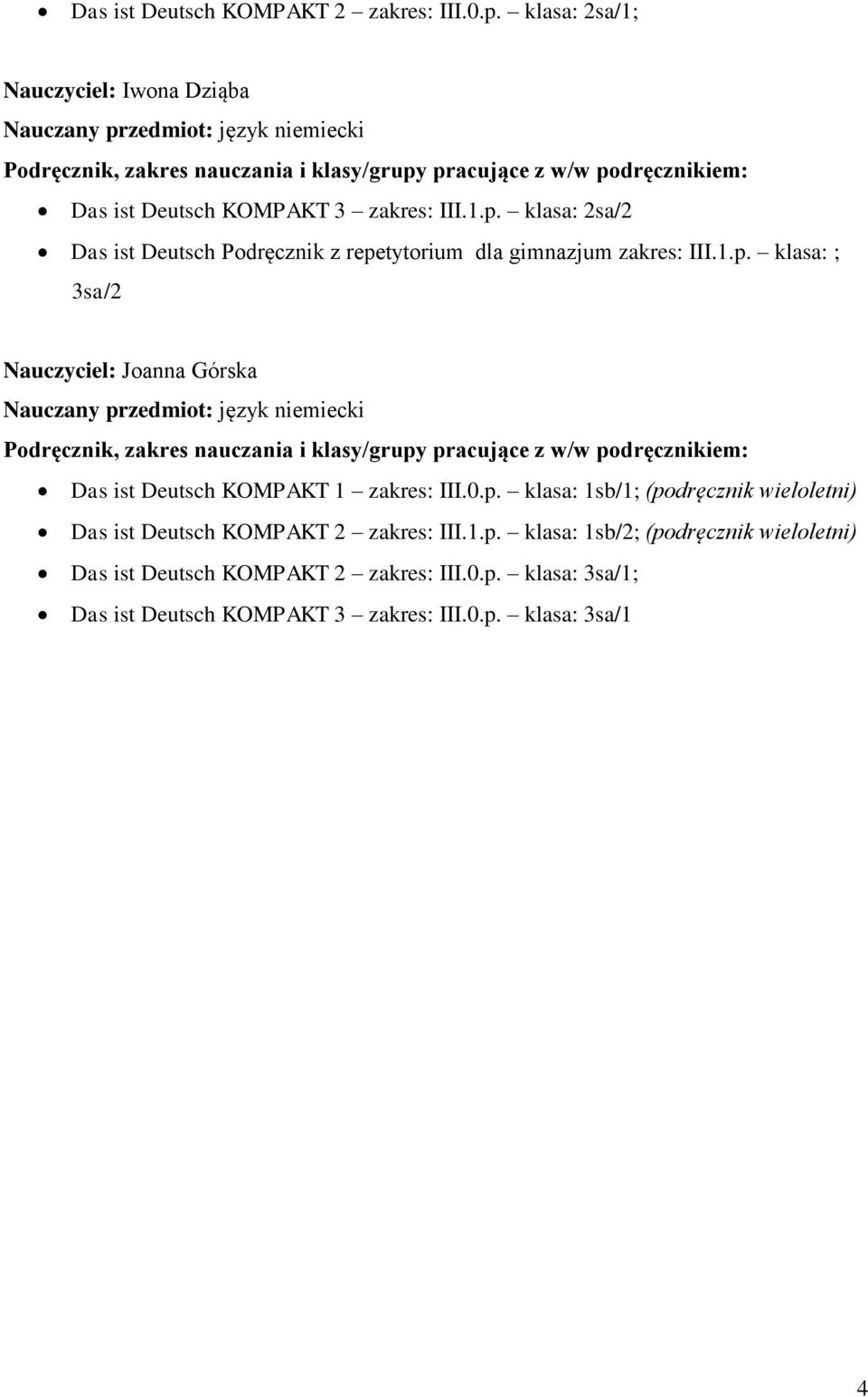 1.p. klasa: 2sa/2 Das ist Deutsch Podręcznik z repetytorium dla gimnazjum zakres: III.1.p. klasa: ; 3sa/2 Nauczyciel: Joanna Górska Nauczany przedmiot: język niemiecki Podręcznik, zakres