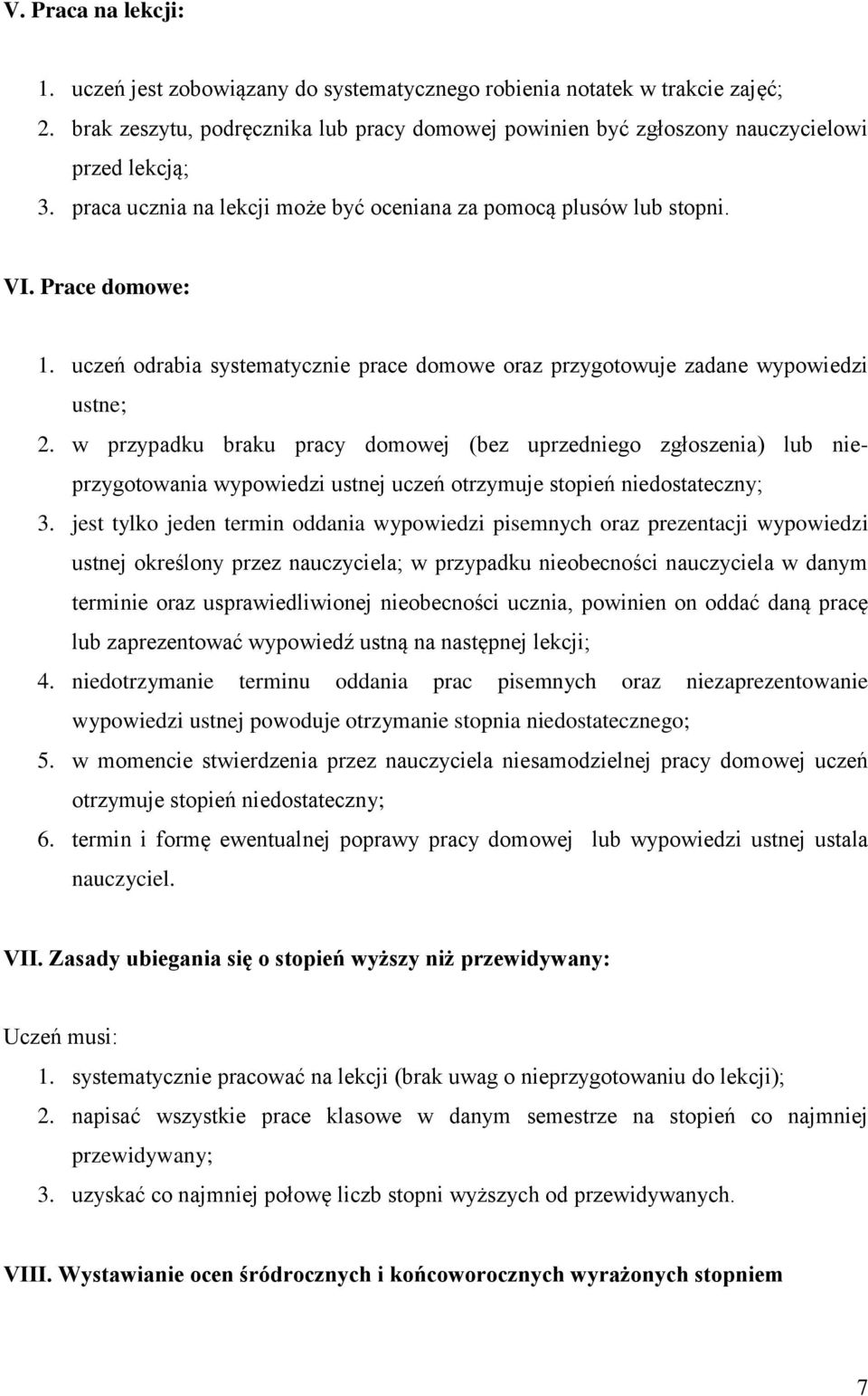 w przypadku braku pracy domowej (bez uprzedniego zgłoszenia) lub nieprzygotowania wypowiedzi ustnej uczeń otrzymuje stopień niedostateczny; 3.