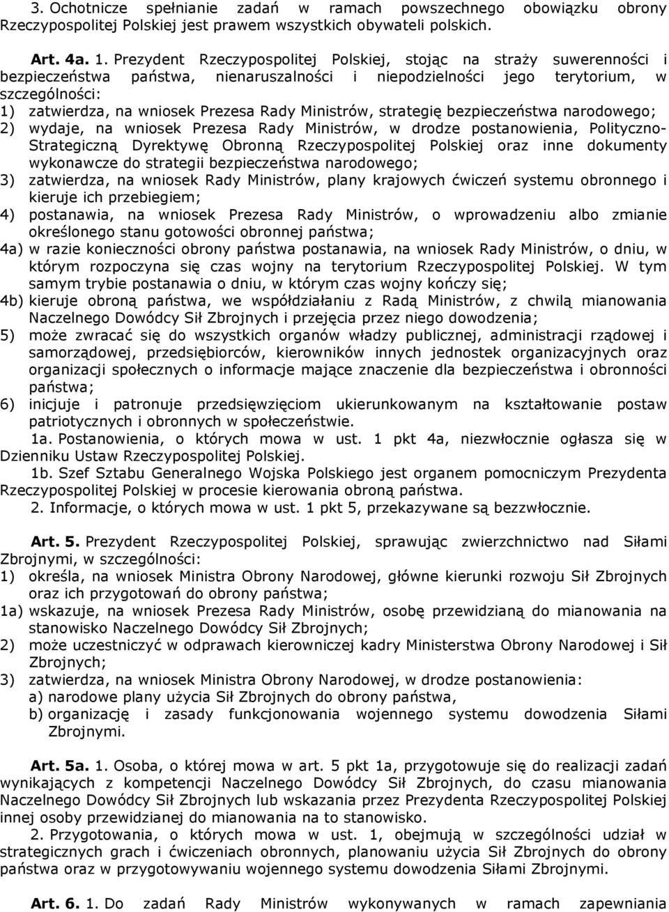 Rady Ministrów, strategię bezpieczeństwa narodowego; 2) wydaje, na wniosek Prezesa Rady Ministrów, w drodze postanowienia, Polityczno- Strategiczną Dyrektywę Obronną Rzeczypospolitej Polskiej oraz