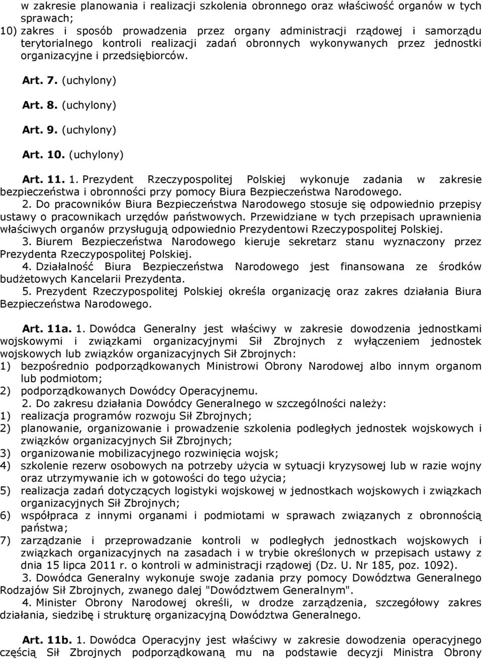 . (uchylony) Art. 11. 1. Prezydent Rzeczypospolitej Polskiej wykonuje zadania w zakresie bezpieczeństwa i obronności przy pomocy Biura Bezpieczeństwa Narodowego. 2.