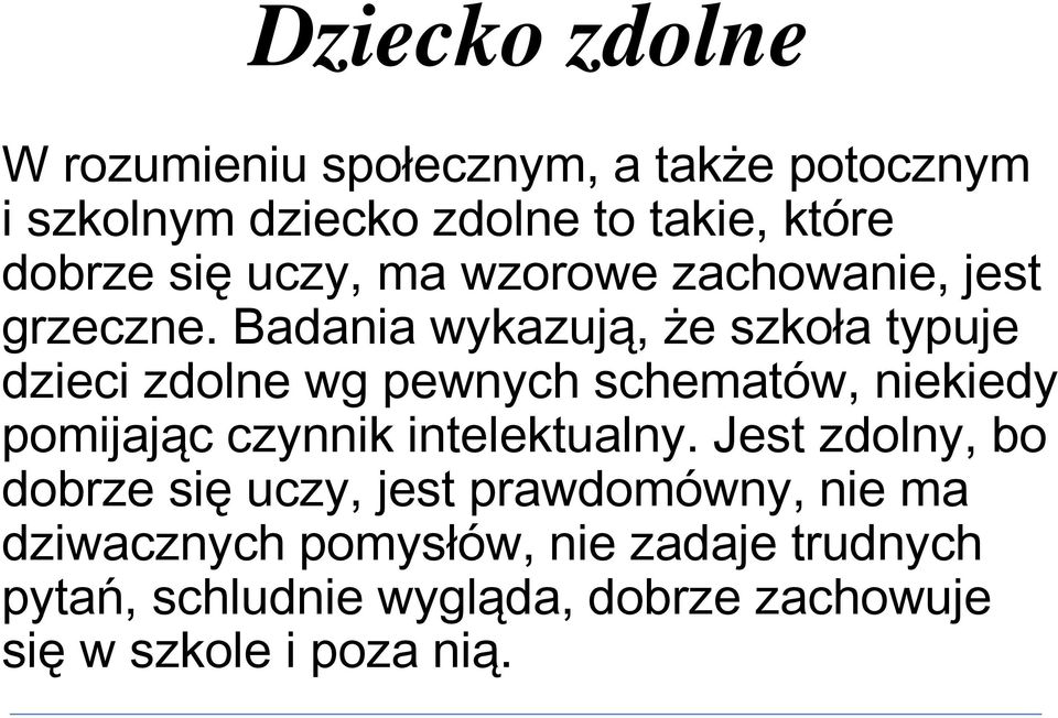 Badania wykazują, że szkoła typuje dzieci zdolne wg pewnych schematów, niekiedy pomijając czynnik