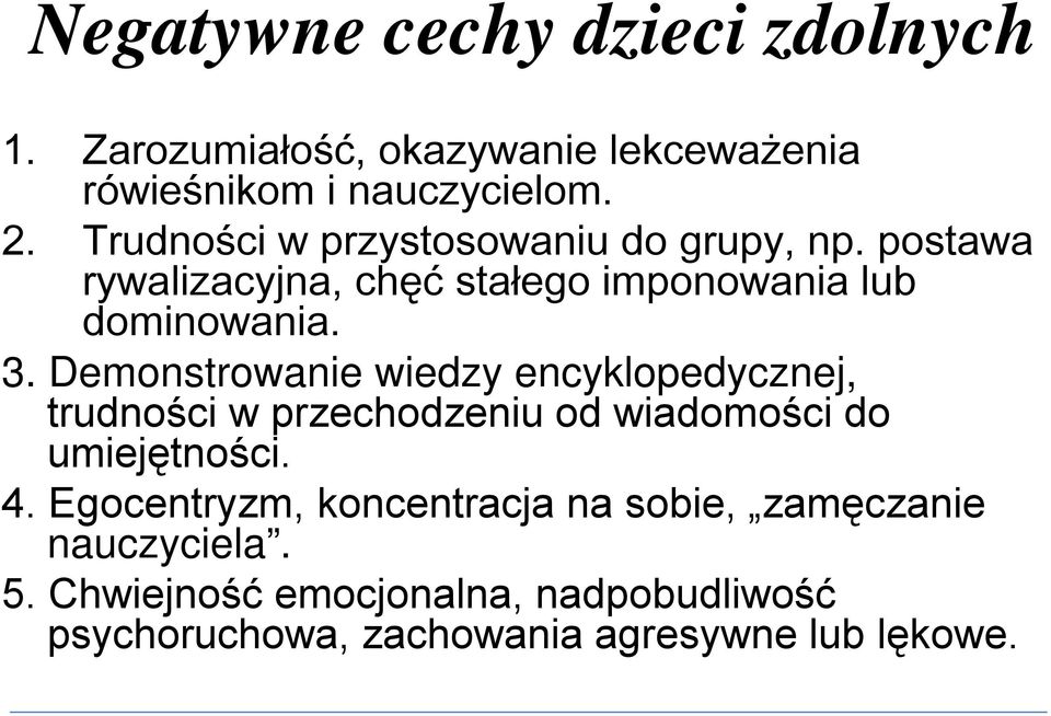 Demonstrowanie wiedzy encyklopedycznej, trudności w przechodzeniu od wiadomości do umiejętności. 4.