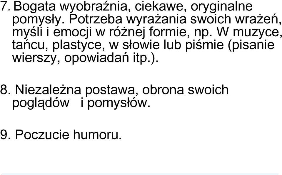 W muzyce, tańcu, plastyce, w słowie lub piśmie (pisanie wierszy,