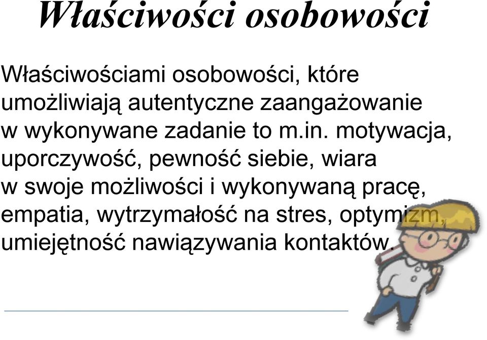 motywacja, uporczywość, pewność siebie, wiara w swoje możliwości i