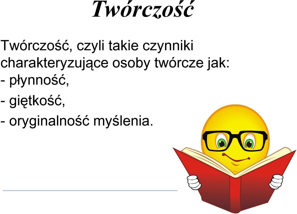 osoby twórcze jak: - płynność,