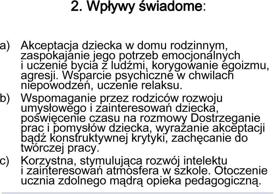 b) Wspomaganie przez rodziców rozwoju umysłowego i zainteresowań dziecka, poświęcenie czasu na rozmowy Dostrzeganie prac i pomysłów dziecka,