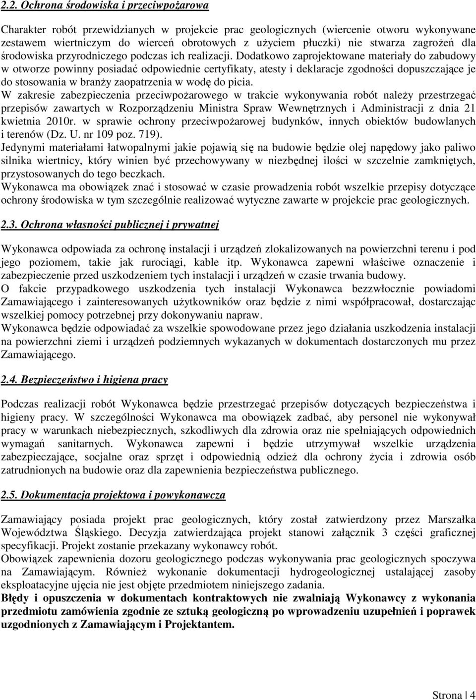 Dodatkowo zaprojektowane materiały do zabudowy w otworze powinny posiadać odpowiednie certyfikaty, atesty i deklaracje zgodności dopuszczające je do stosowania w branży zaopatrzenia w wodę do picia.