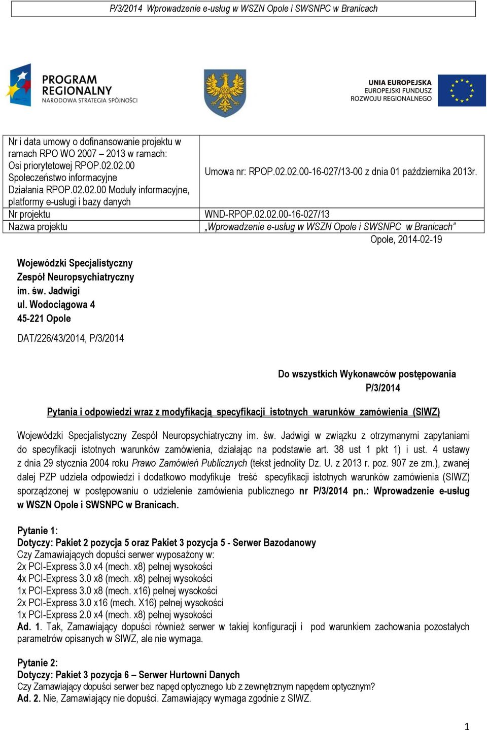 WND-RPOP.02.02.00-16-027/13 Wprowadzenie e-usług w WSZN Opole i SWSNPC w Branicach Opole, 2014-02-19 Wojewódzki Specjalistyczny Zespół Neuropsychiatryczny im. św. Jadwigi ul.