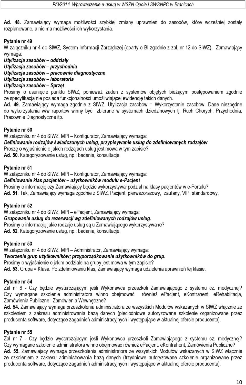 nr 12 do SIWZ), Zamawiający wymaga: Utylizacja zasobów oddziały Utylizacja zasobów przychodnia Utylizacja zasobów pracownie diagnostyczne Utylizacja zasobów laboratoria Utylizacja zasobów Sprzęt