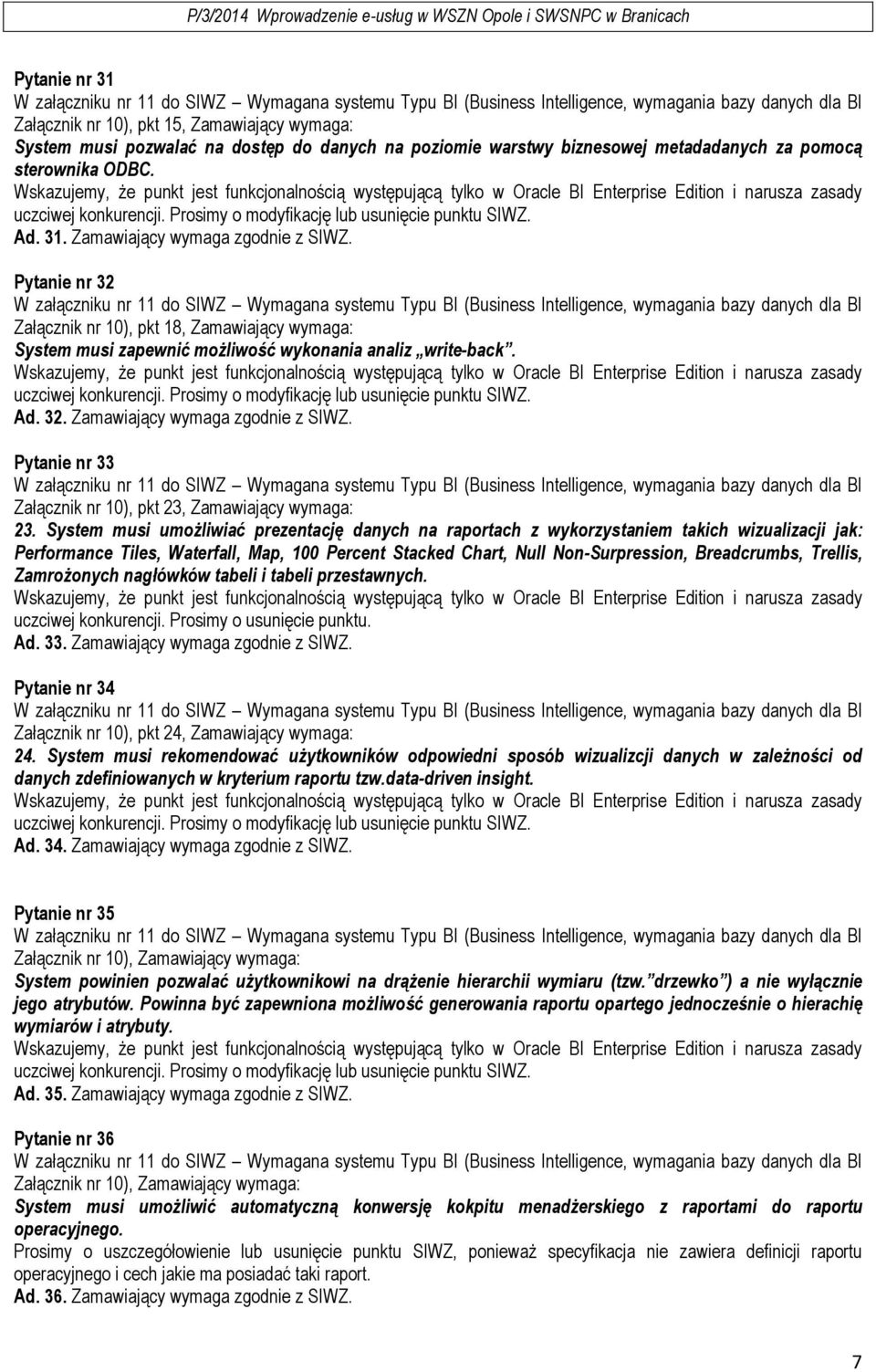 Pytanie nr 33 Załącznik nr 10), pkt 23, Zamawiający wymaga: 23.