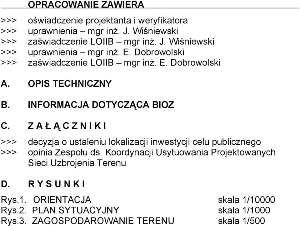 Z A Ł Ą C Z N I K I >>> decyzja o ustaleniu lokalizacji inwestycji celu publicznego >>> opinia Zespołu ds.