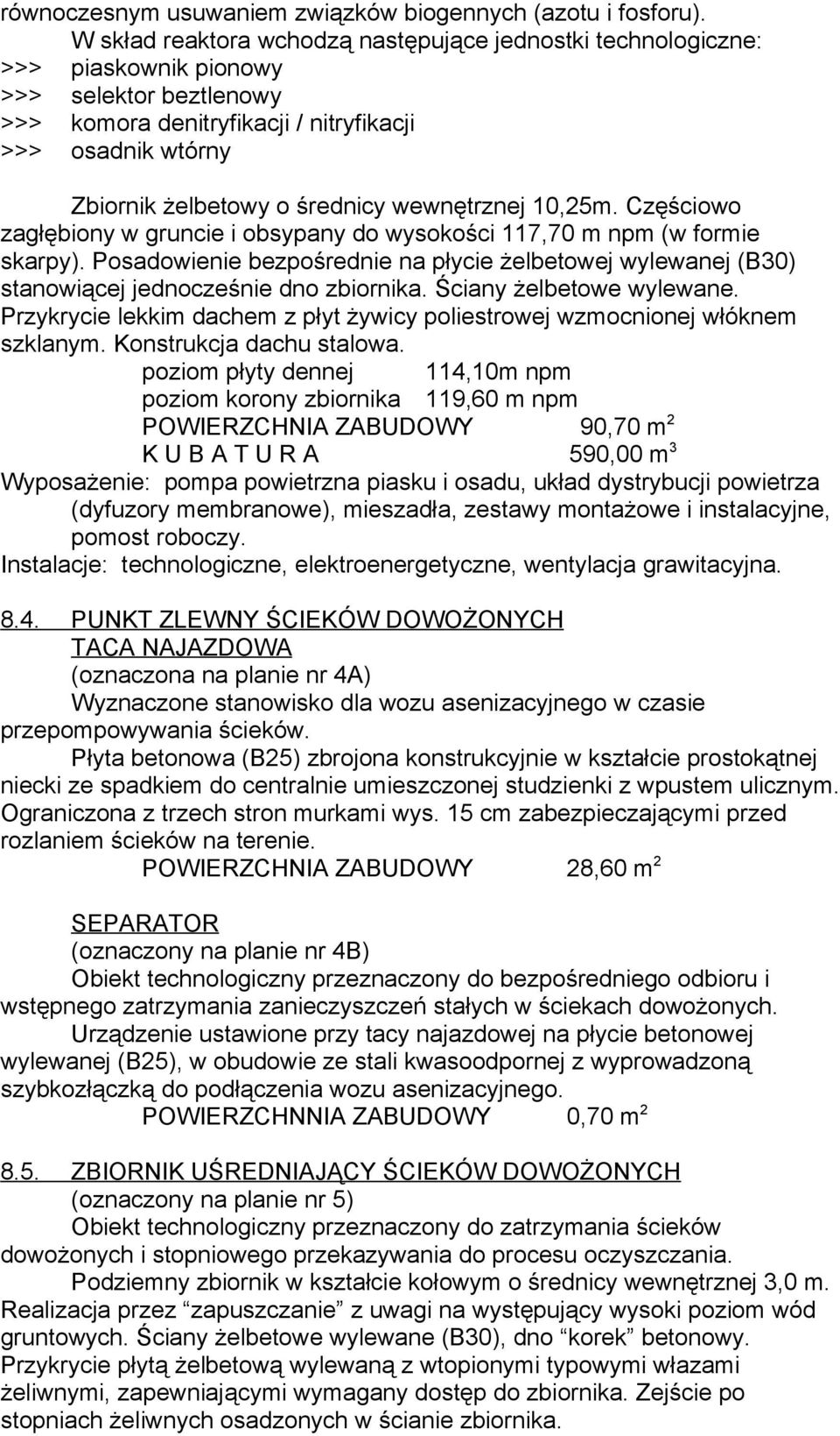 wewnętrznej 10,25m. Częściowo zagłębiony w gruncie i obsypany do wysokości 117,70 m npm (w formie skarpy).