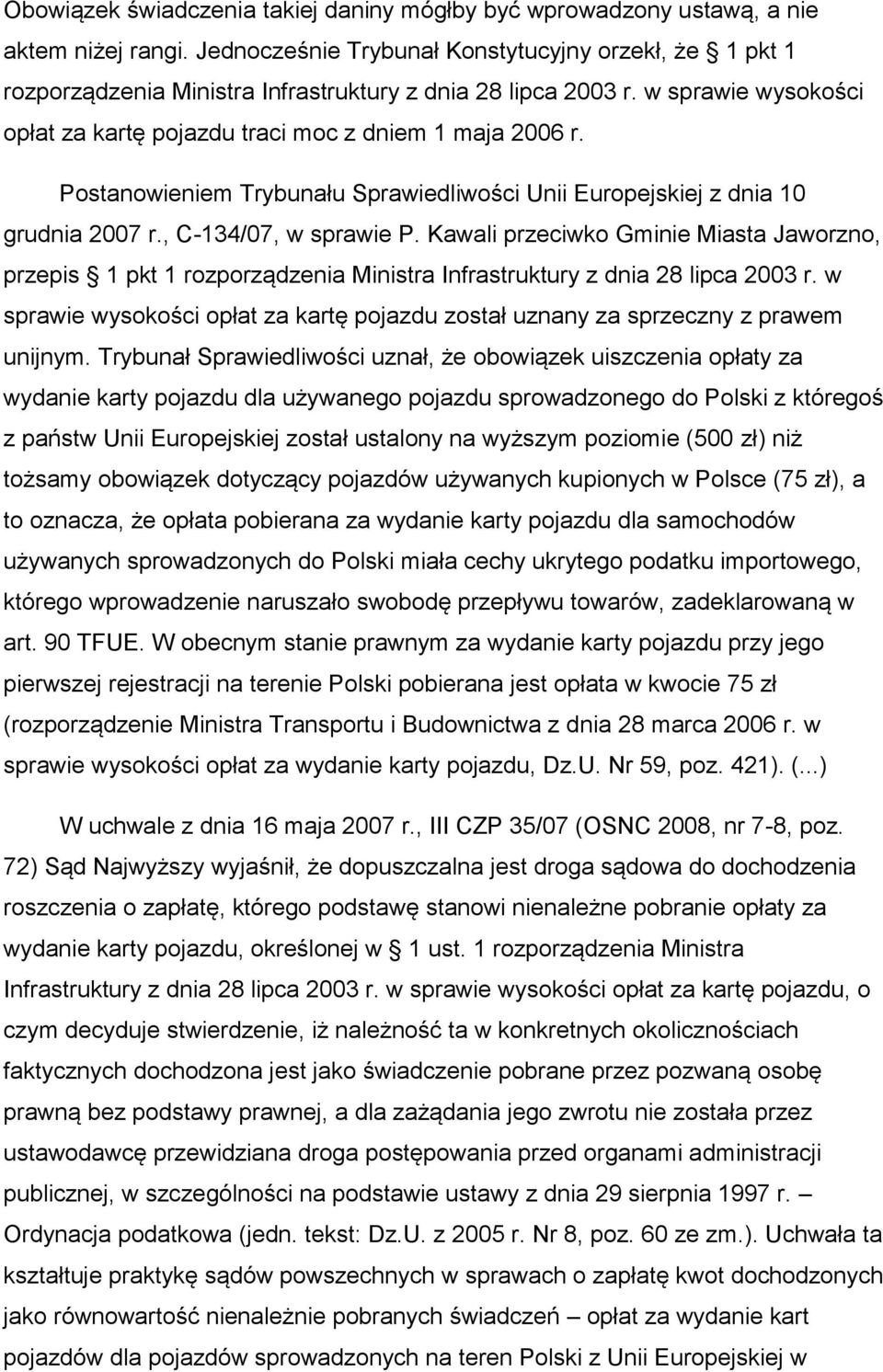 Postanowieniem Trybunału Sprawiedliwości Unii Europejskiej z dnia 10 grudnia 2007 r., C-134/07, w sprawie P.