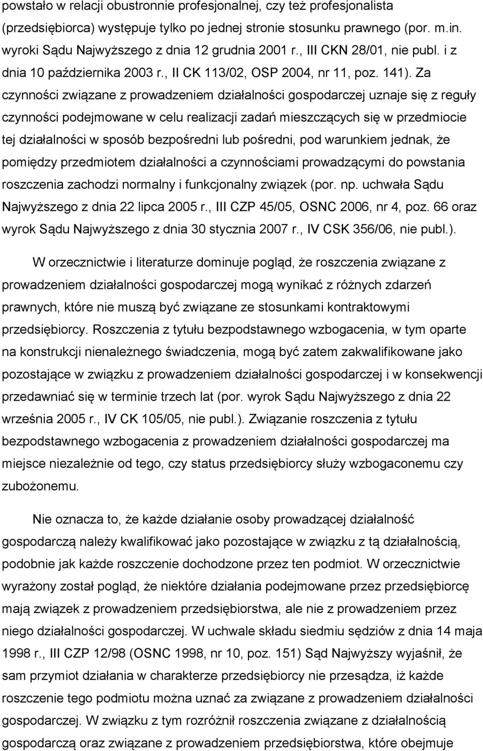 Za czynności związane z prowadzeniem działalności gospodarczej uznaje się z reguły czynności podejmowane w celu realizacji zadań mieszczących się w przedmiocie tej działalności w sposób bezpośredni