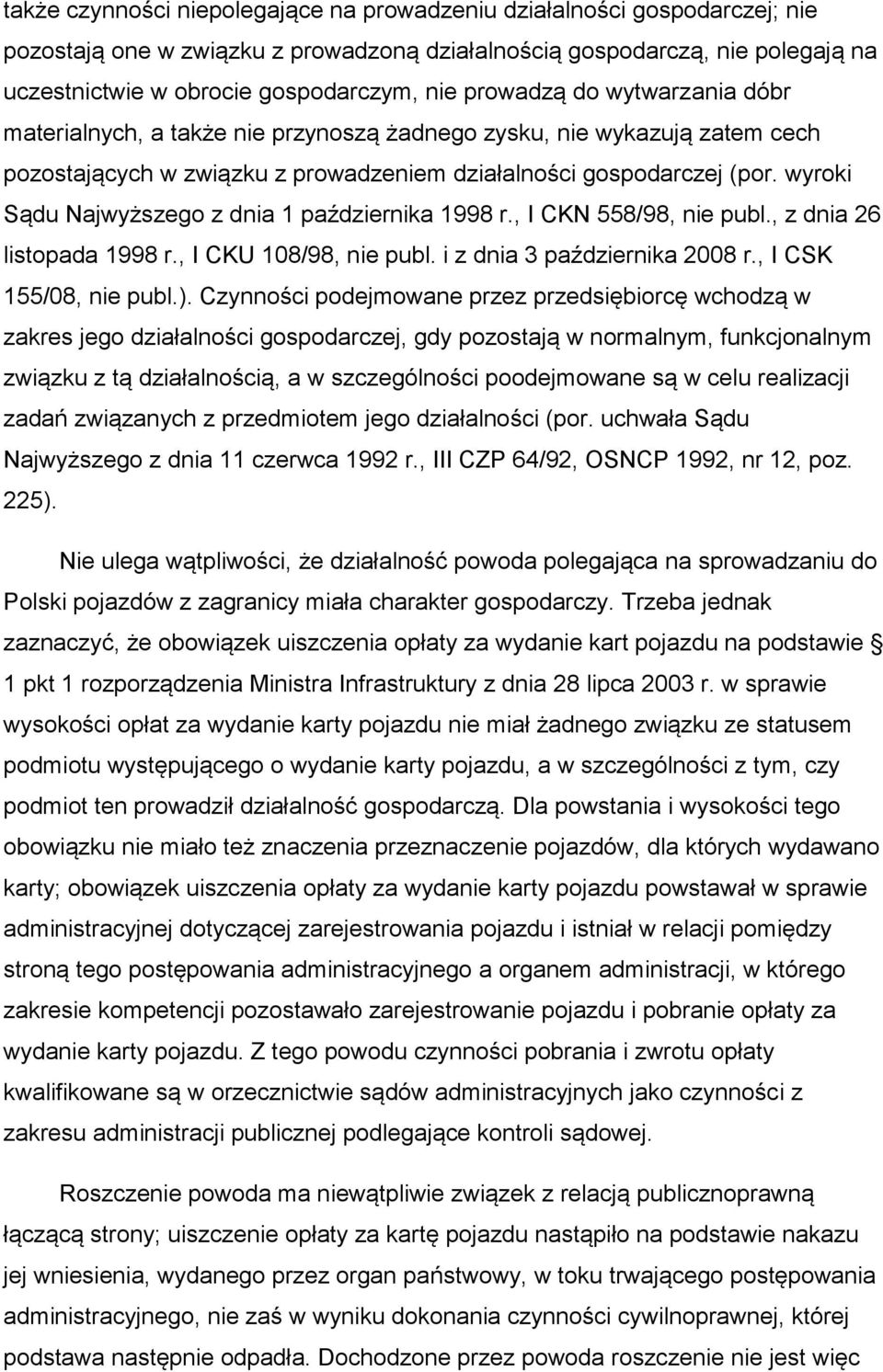 wyroki Sądu Najwyższego z dnia 1 października 1998 r., I CKN 558/98, nie publ., z dnia 26 listopada 1998 r., I CKU 108/98, nie publ. i z dnia 3 października 2008 r., I CSK 155/08, nie publ.).