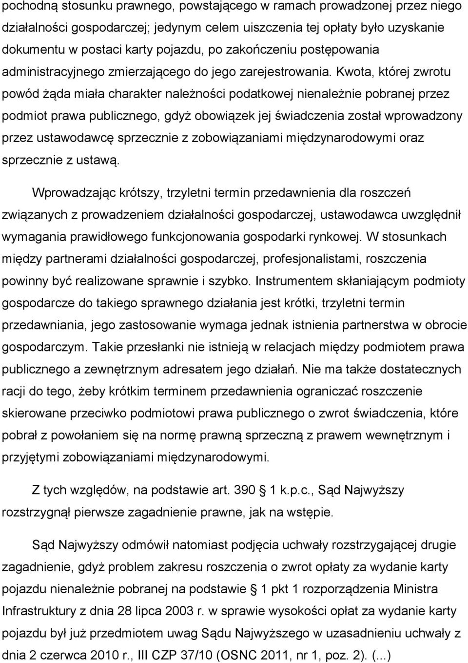 Kwota, której zwrotu powód żąda miała charakter należności podatkowej nienależnie pobranej przez podmiot prawa publicznego, gdyż obowiązek jej świadczenia został wprowadzony przez ustawodawcę