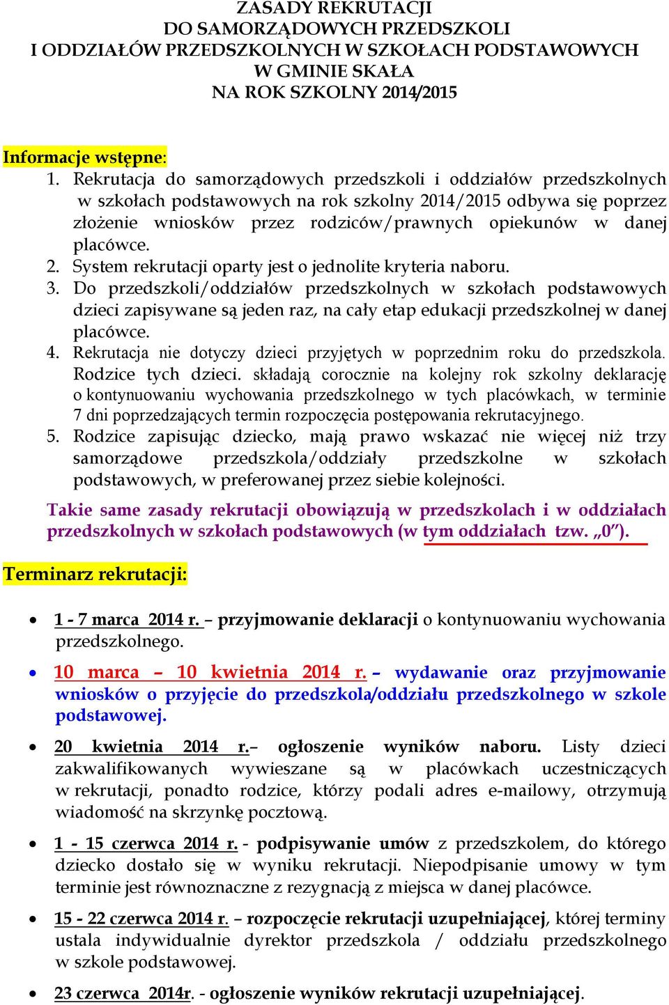 placówce. 2. System rekrutacji oparty jest o jednolite kryteria naboru. 3.