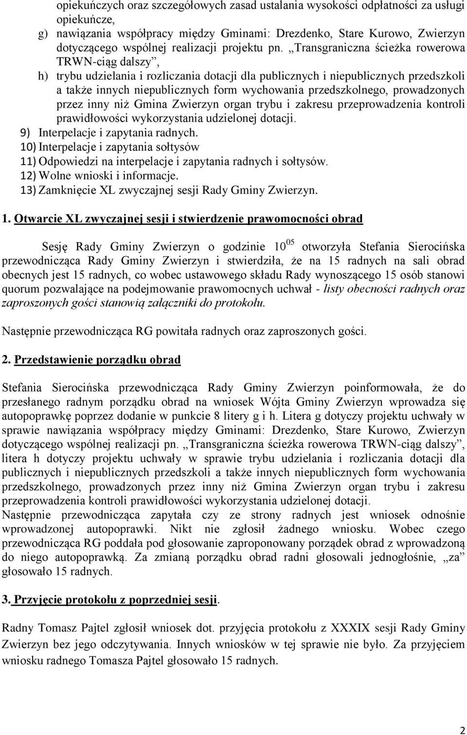 Transgraniczna ścieżka rowerowa TRWN-ciąg dalszy, h) trybu udzielania i rozliczania dotacji dla publicznych i niepublicznych przedszkoli a także innych niepublicznych form wychowania przedszkolnego,