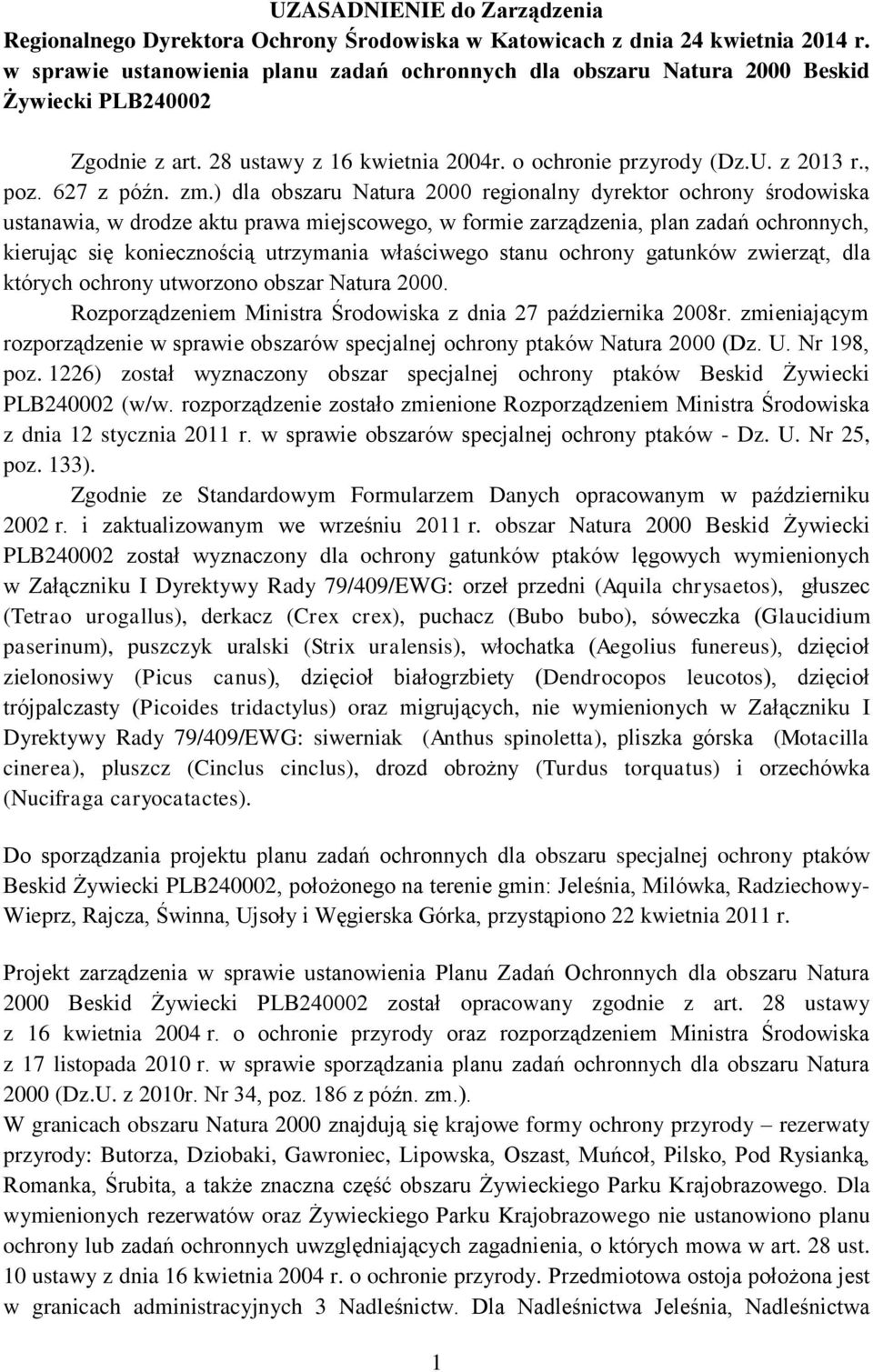 ) dla obszaru Natura 2000 regionalny dyrektor ochrony środowiska ustanawia, w drodze aktu prawa miejscowego, w formie zarządzenia, plan zadań ochronnych, kierując się koniecznością utrzymania