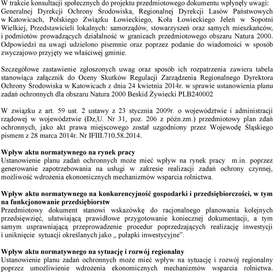 obszaru Natura 2000. Odpowiedzi na uwagi udzielono pisemnie oraz poprzez podanie do wiadomości w sposób zwyczajowo przyjęty we właściwej gminie.