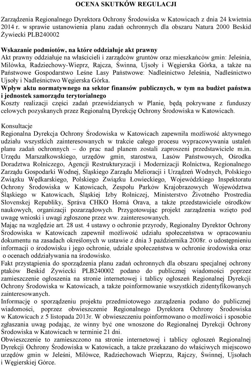 gruntów oraz mieszkańców gmin: Jeleśnia, Milówka, Radziechowy-Wieprz, Rajcza, Świnna, Ujsoły i Węgierska Górka, a także na Państwowe Gospodarstwo Leśne Lasy Państwowe: Nadleśnictwo Jeleśnia,