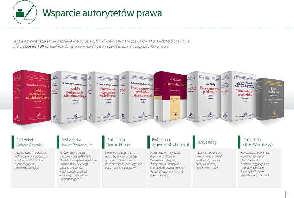 dr hab. Marek Wierzbowski Autorka licznych publikacji, wybitny znawca procedury administracyjnej, sędzia Naczelnego Sądu Administracyjnego. Prof. zw.