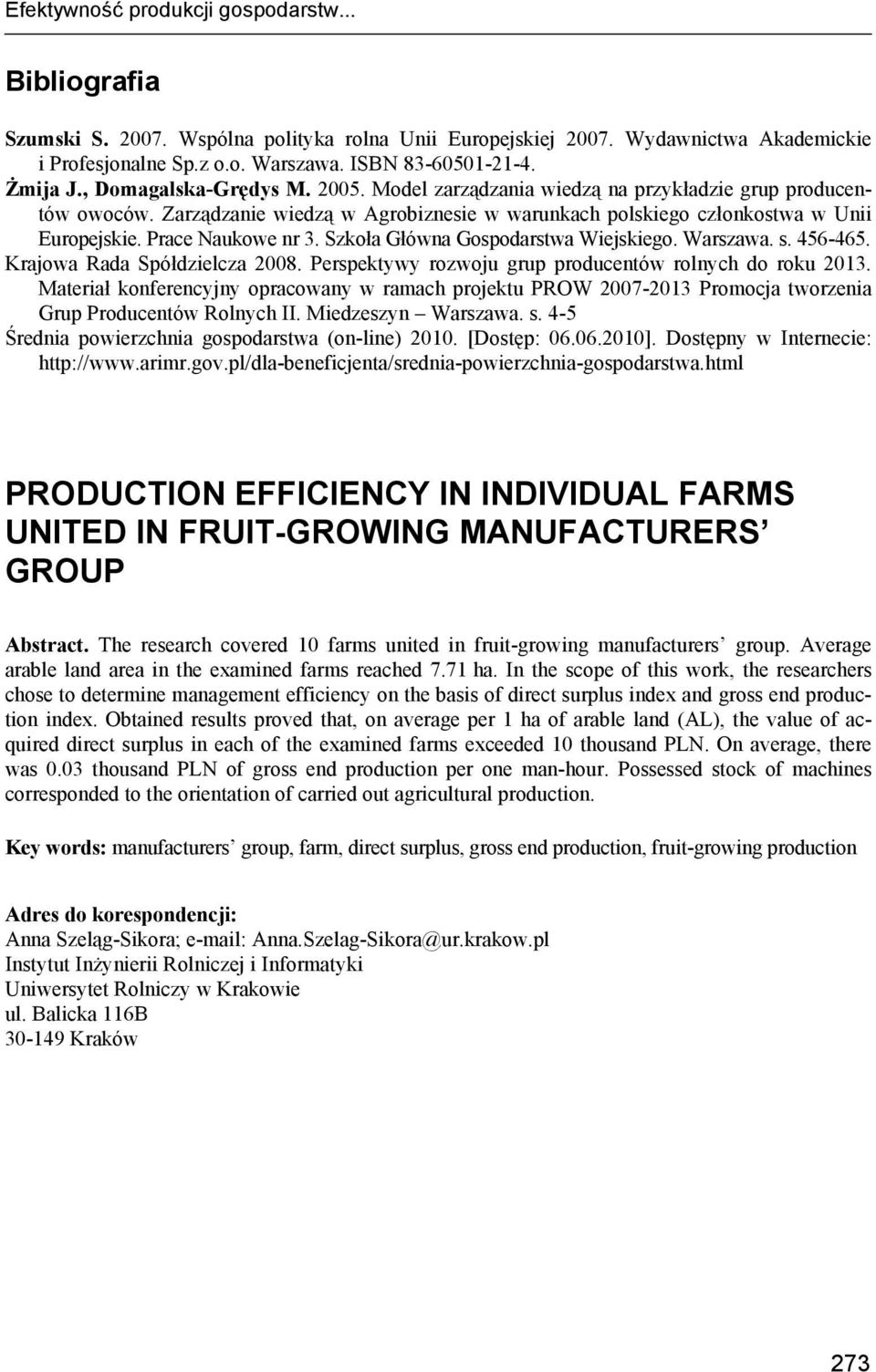 Prace Naukowe nr 3. Szkoła Główna Gospodarstwa Wiejskiego. Warszawa. s. 456-465. Krajowa Rada Spółdzielcza 2008. Perspektywy rozwoju grup producentów rolnych do roku 2013.