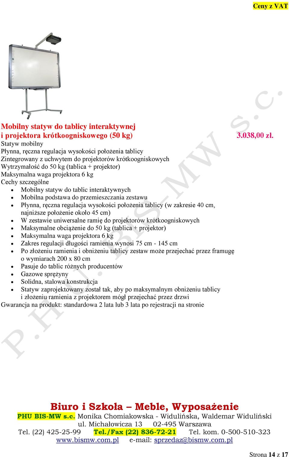 Płynna, ręczna regulacja wysokości położenia tablicy (w zakresie 40 cm, najniższe położenie około 45 cm) W zestawie uniwersalne ramię do projektorów krótkoogniskowych Maksymalne obciążenie do 50 kg