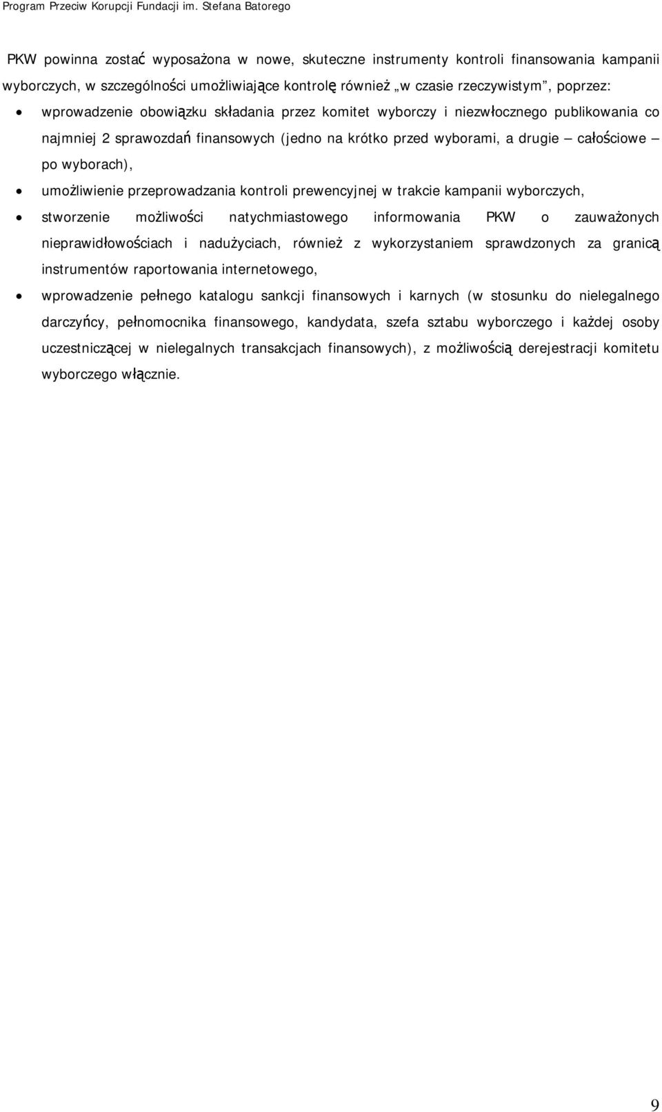 przeprowadzania kontroli prewencyjnej w trakcie kampanii wyborczych, stworzenie możliwości natychmiastowego informowania PKW o zauważonych nieprawidłowościach i nadużyciach, również z wykorzystaniem