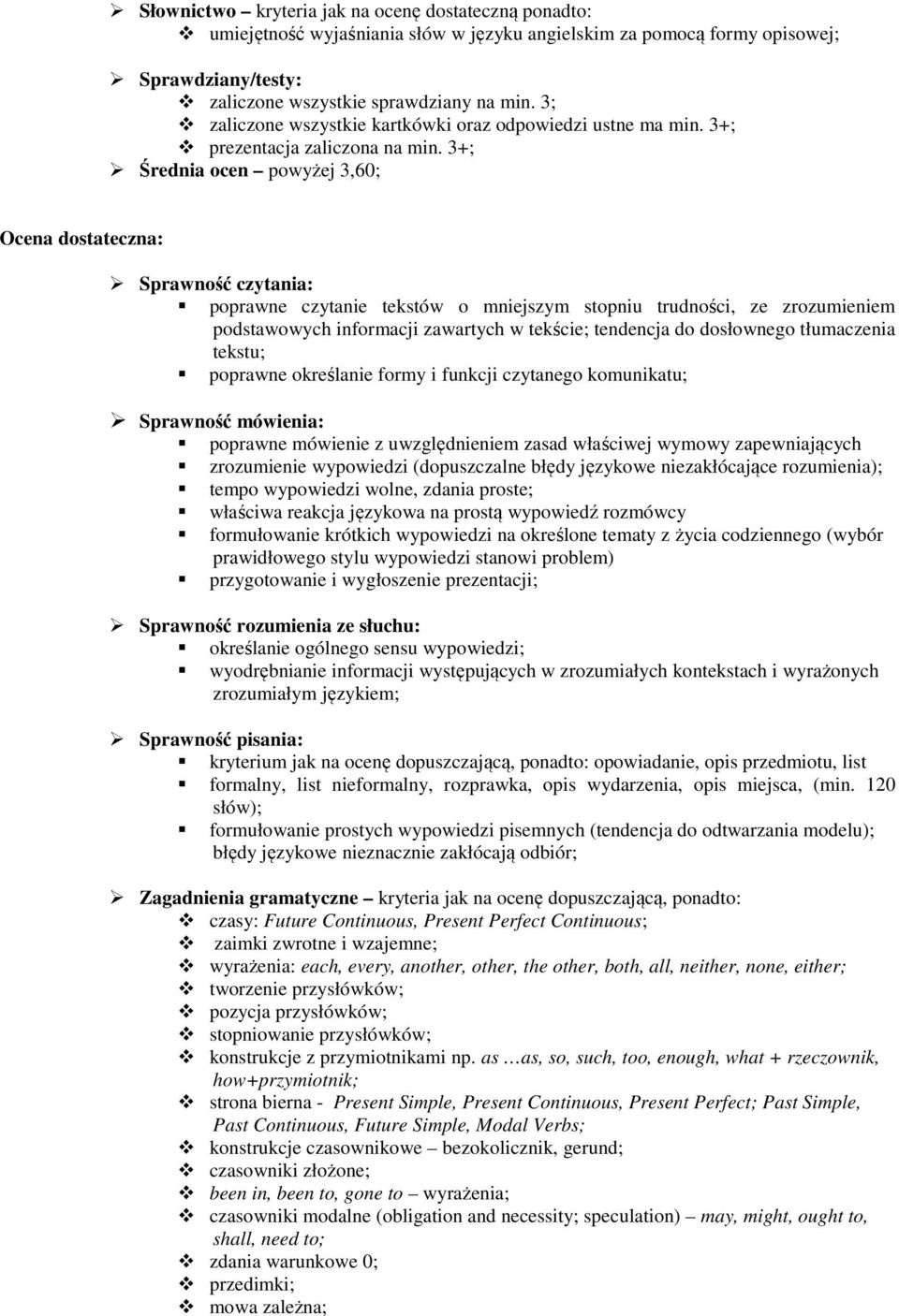 3+; Średnia cen pwyżej 3,60; Ocena dstateczna: Sprawnść czytania: pprawne czytanie tekstów mniejszym stpniu trudnści, ze zrzumieniem pdstawwych infrmacji zawartych w tekście; tendencja d dsłwneg