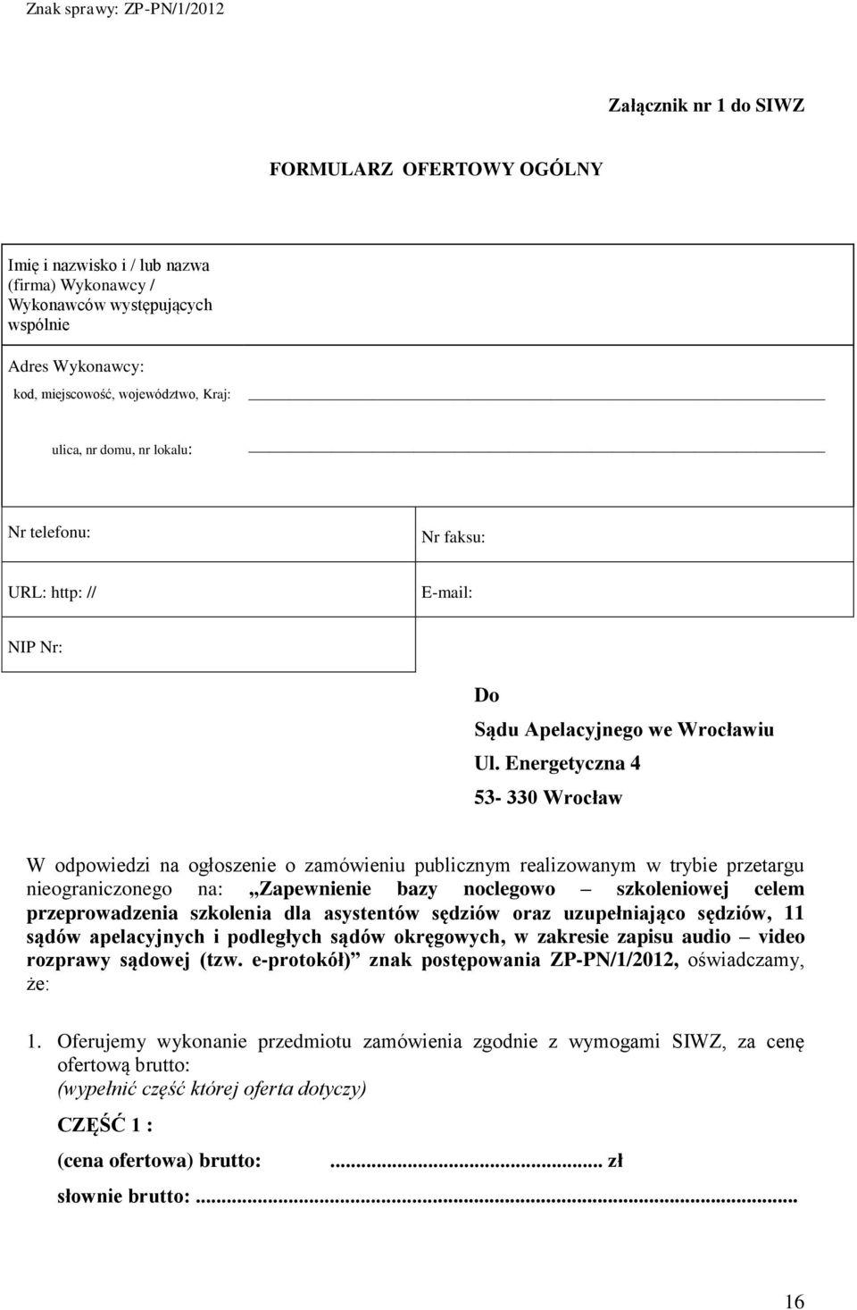 Energetyczna 4 53-330 Wrocław W odpowiedzi na ogłoszenie o zamówieniu publicznym realizowanym w trybie przetargu nieograniczonego na: Zapewnienie bazy noclegowo szkoleniowej celem przeprowadzenia