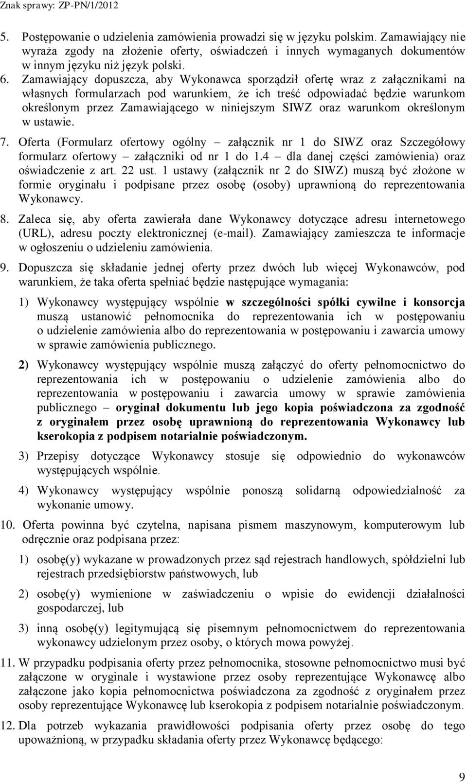 SIWZ oraz warunkom określonym w ustawie. 7. Oferta (Formularz ofertowy ogólny załącznik nr 1 do SIWZ oraz Szczegółowy formularz ofertowy załączniki od nr 1 do 1.