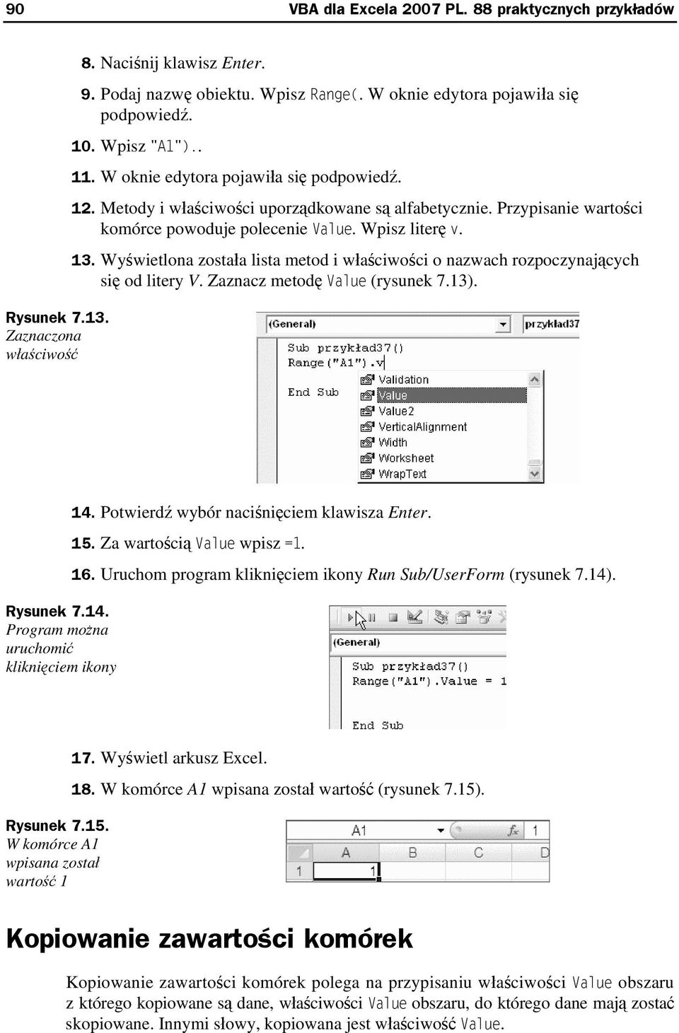 Wyświetlona została lista metod i właściwości o nazwach rozpoczynających się od litery V. Zaznacz metodę Value (rysunek 7.13). Rysunek 7.14. Program można uruchomić kliknięciem ikony 14.