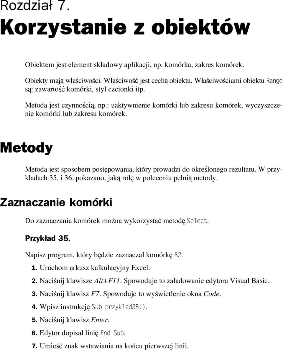 Metody Metoda jest sposobem postępowania, który prowadzi do określonego rezultatu. W przykładach 35. i 36. pokazano, jaką rolę w poleceniu pełnią metody.