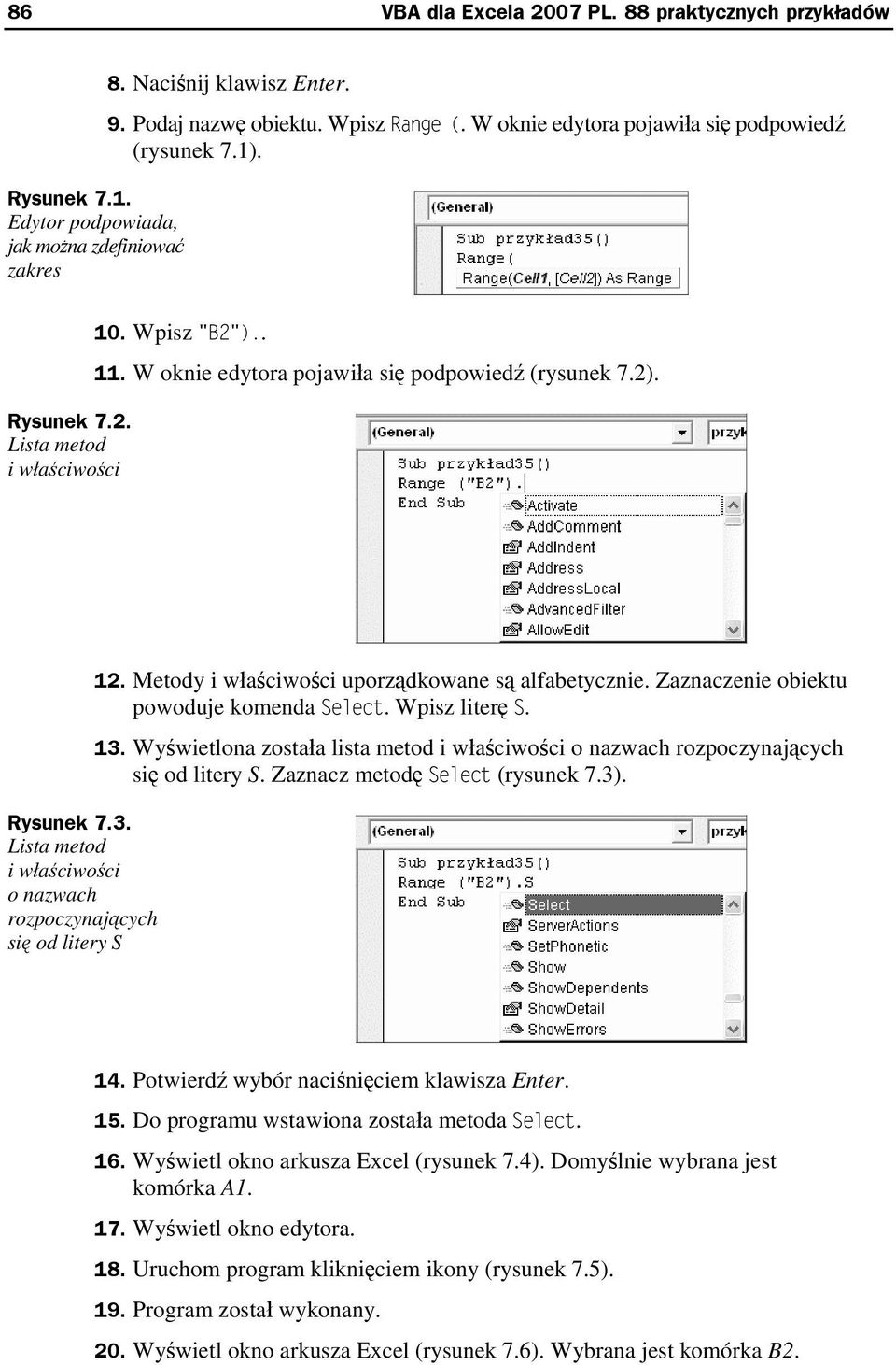 Lista metod i właściwości o nazwach rozpoczynających się od litery S 12. Metody i właściwości uporządkowane są alfabetycznie. Zaznaczenie obiektu powoduje komenda Select. Wpisz literę S. 13.