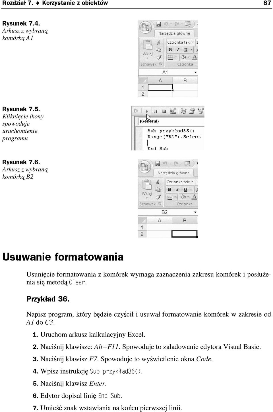 Napisz program, który będzie czyścił i usuwał formatowanie komórek w zakresie od A1 do C3. 1. Uruchom arkusz kalkulacyjny Excel. 2. Naciśnij klawisze: Alt+F11.