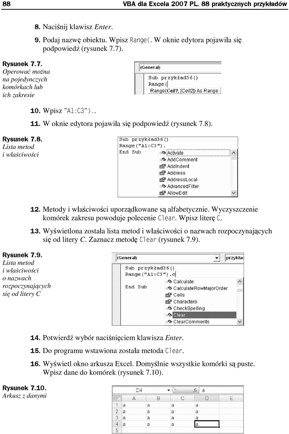 Lista metod i właściwości o nazwach rozpoczynających się od litery C 12. Metody i właściwości uporządkowane są alfabetycznie. Wyczyszczenie komórek zakresu powoduje polecenie Clear. Wpisz literę C.