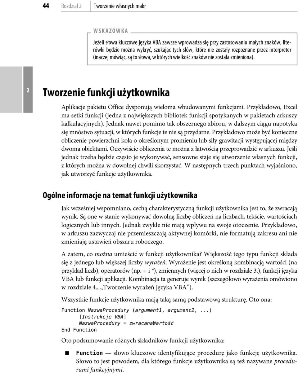 Tworzenie funkcji użytkownika Aplikacje pakietu Office dysponują wieloma wbudowanymi funkcjami.