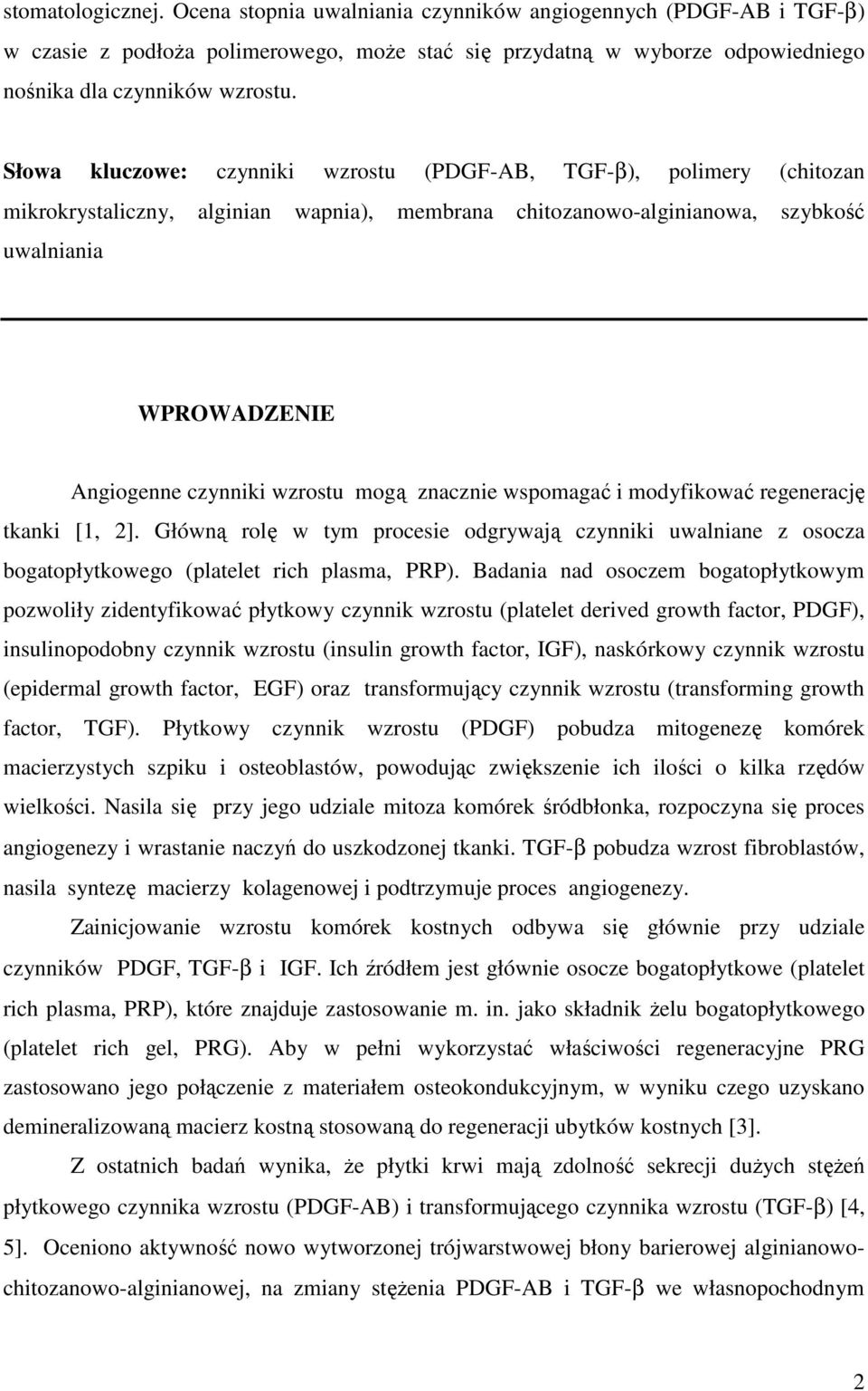 wzrostu mogą znacznie wspomagać i modyfikować regenerację tkanki [1, 2]. Główną rolę w tym procesie odgrywają czynniki uwalniane z osocza bogatopłytkowego (platelet rich plasma, PRP).