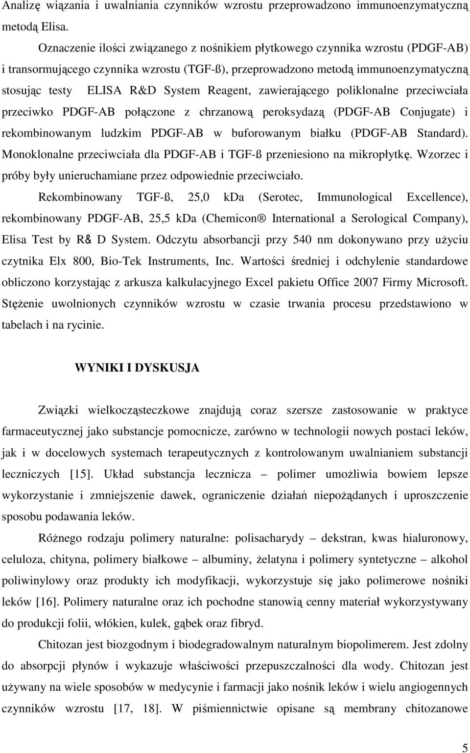 Reagent, zawierającego poliklonalne przeciwciała przeciwko PDGF-AB połączone z chrzanową peroksydazą (PDGF-AB Conjugate) i rekombinowanym ludzkim PDGF-AB w buforowanym białku (PDGF-AB Standard).