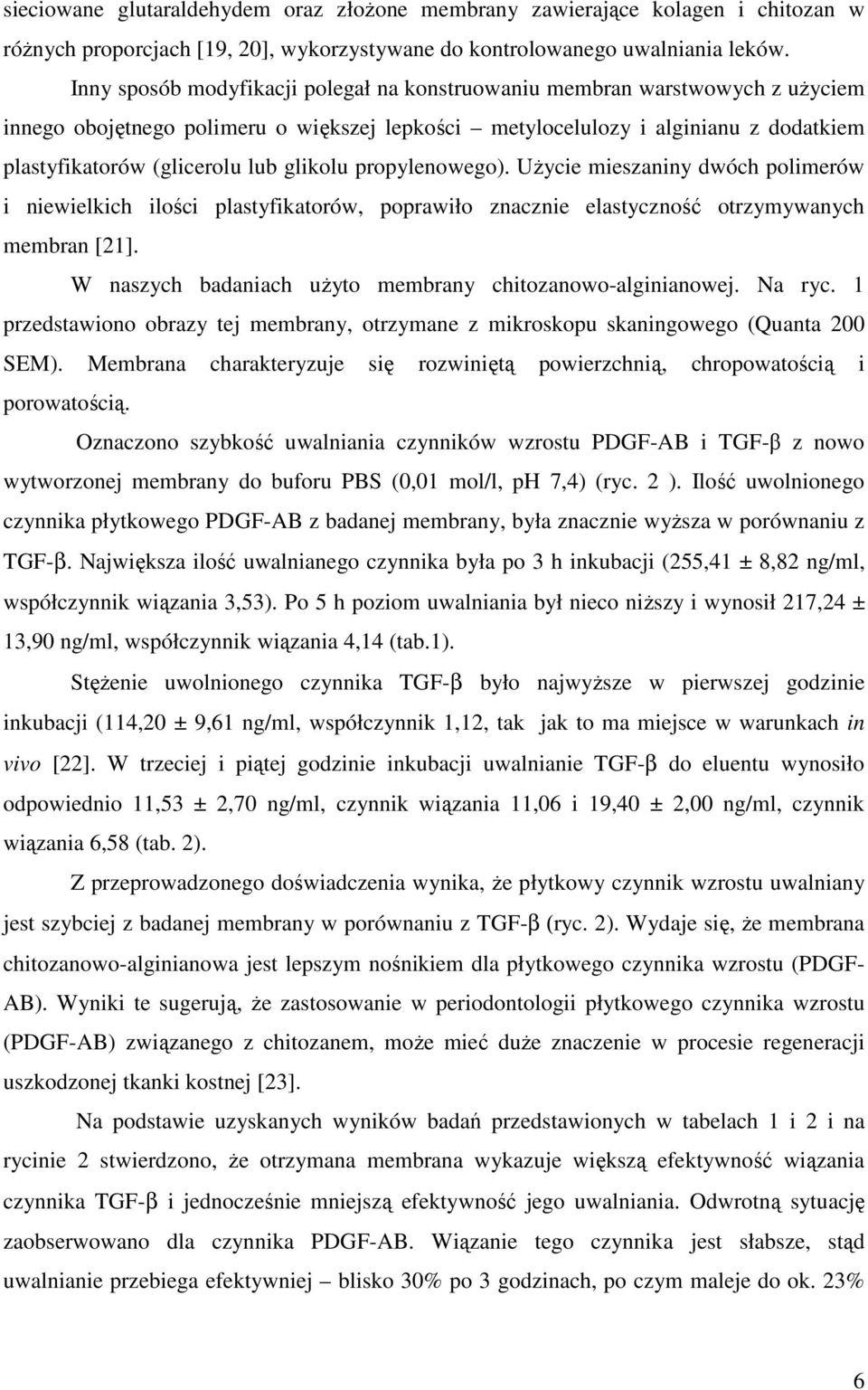 glikolu propylenowego). UŜycie mieszaniny dwóch polimerów i niewielkich ilości plastyfikatorów, poprawiło znacznie elastyczność otrzymywanych membran [21].