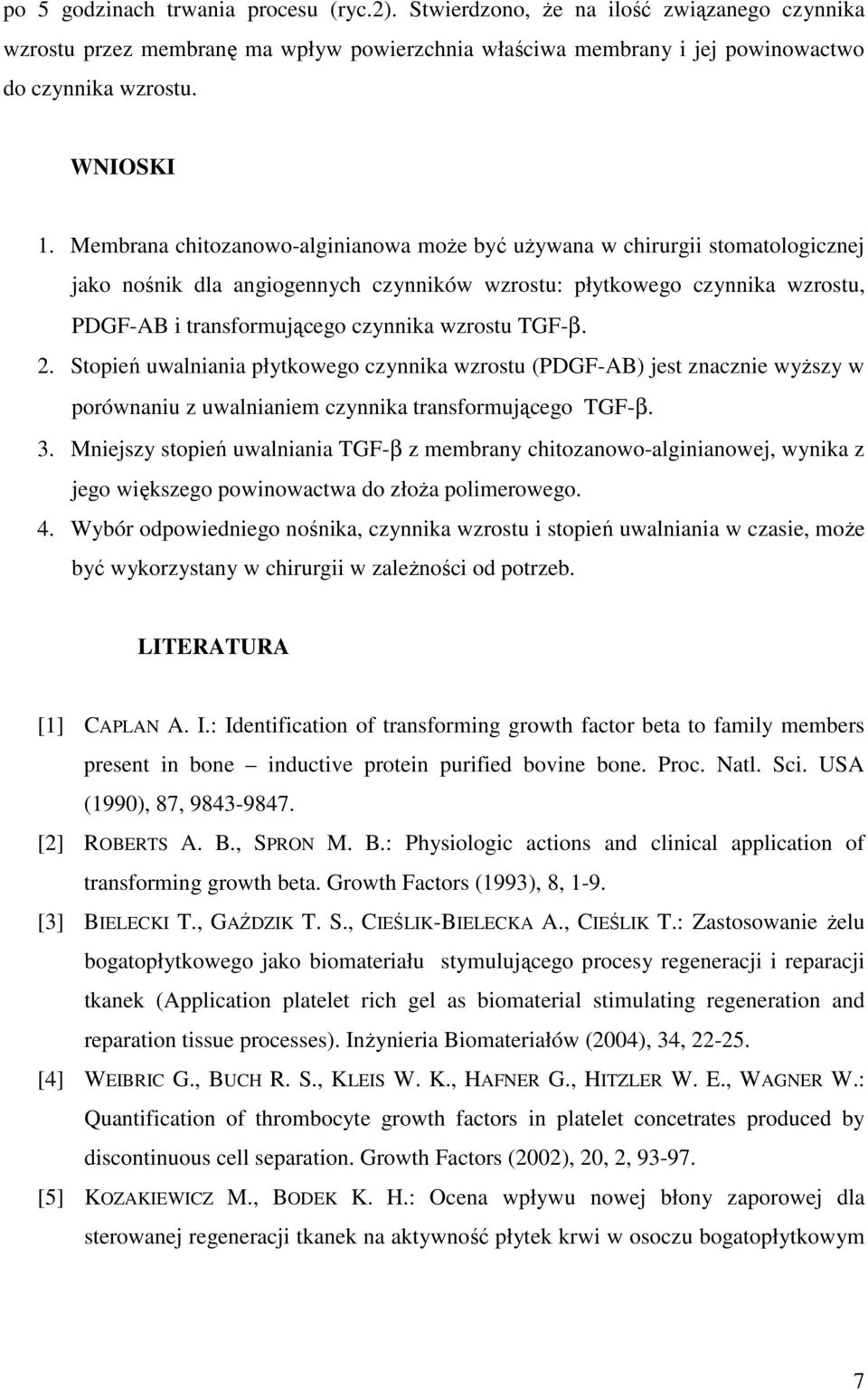 TGF-β. 2. Stopień uwalniania płytkowego czynnika wzrostu (PDGF-AB) jest znacznie wyŝszy w porównaniu z uwalnianiem czynnika transformującego TGF-β. 3.