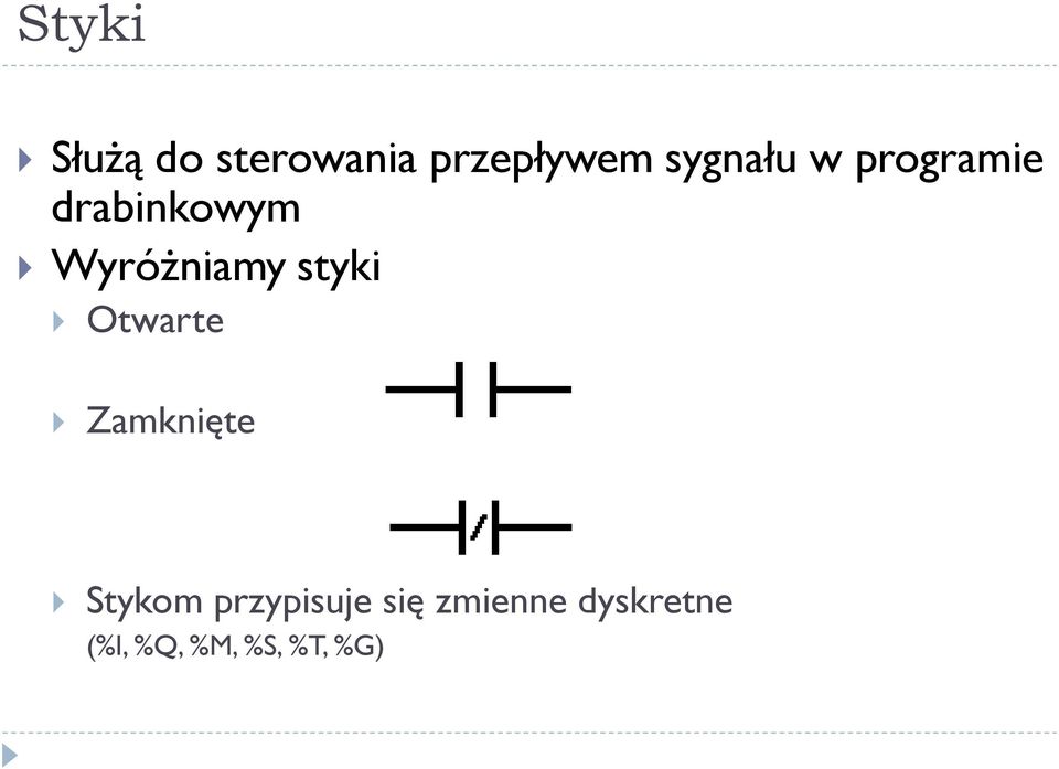 Wyróżniamy styki Otwarte Zamknięte Stykom