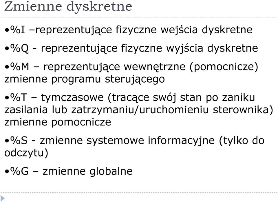 tymczasowe (tracące swój stan po zaniku zasilania lub zatrzymaniu/uruchomieniu sterownika)