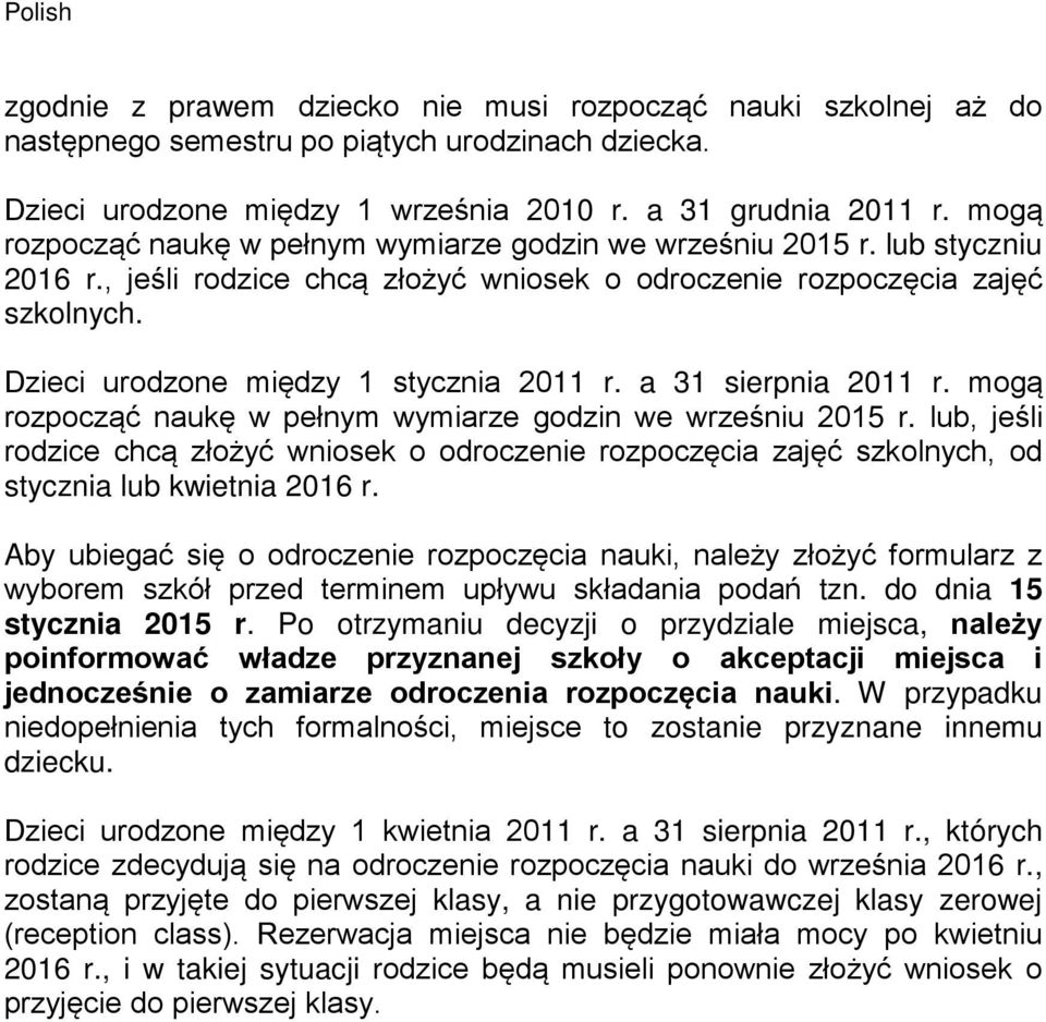 Dzieci urodzone między 1 stycznia 2011 r. a 31 sierpnia 2011 r. mogą rozpocząć naukę w pełnym wymiarze godzin we wrześniu 2015 r.